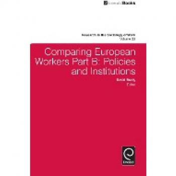Comparing European Workers: Policies and Institutions (Research in the Sociology of Work, Band 22)