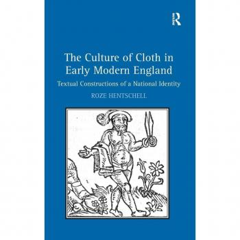 The Culture of Cloth in Early Modern England