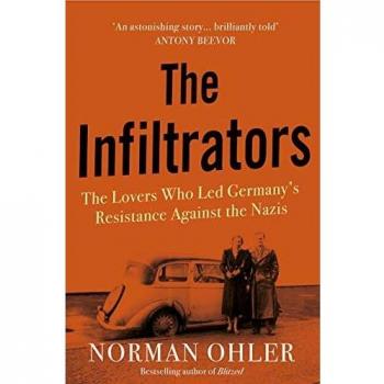The Infiltrators : The Lovers Who Led Germany's Resistance Against the Nazis