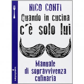 Quando in cucina c'è solo lui. Manuale di sopravvivenza culinaria