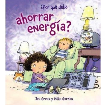 ¿Por qué debo ahorrar energía? (Tapa dura).