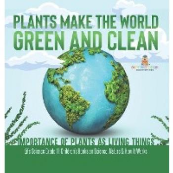 The Green and Clean World: Importance of Plants in Life Science Grade 1