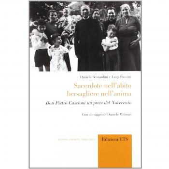 Sacerdote nell'abito, bersagliere nell'anima. Don Pietro Cascioni un prete del Novecento