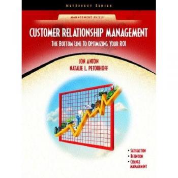 Customer Relationship Management: The Bottom Line to Optimizing Your ROI (NetEffect Series)