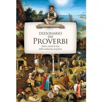 Dizionario dei proverbi. Detti e modi di dire della tradizione popolare