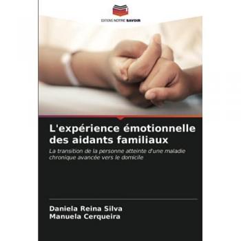 L'expérience émotionnelle des aidants familiaux: La transition de la personne atteinte d'une maladie chronique avancée vers le domicile