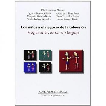 Los niños y el negocio de la televisión : programación, consumo y lenguaje
