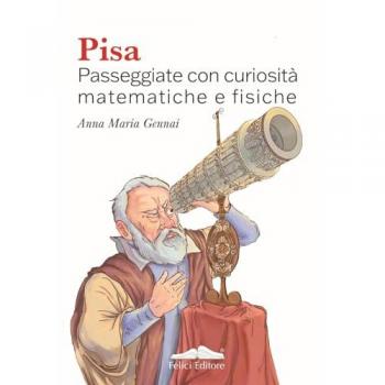 Pisa. Passeggiate con curiositÃ  matematiche e fisiche