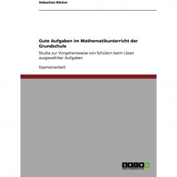 Gute Aufgaben im Mathematikunterricht der Grundschule: Studie zur Vorgehensweise von Schülern beim Lösen ausgewählter Aufgaben