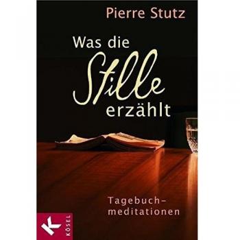 Was die Stille erzählt: Tagebuchmeditationen