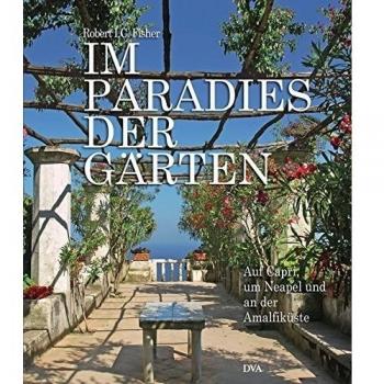 Im Paradies der Gärten: Auf Capri, um Neapel und an der Amalfiküste