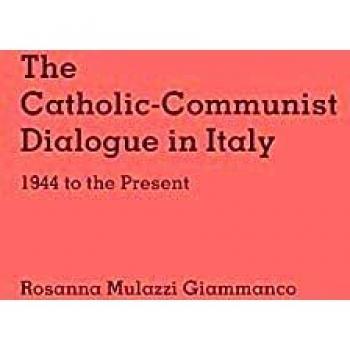 The Catholic-Communist Dialogue in Italy: 1944 to the Present