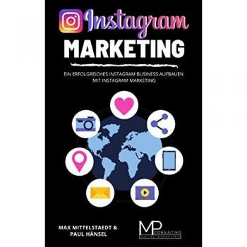 Instagram Marketing: Ein erfolgreiches Instagram Business aufbauen mit Instagram Marketing