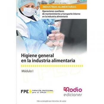 Higiene general en la industria alimentaria. Operaciones auxiliares de mantenimiento y transporte interno en la industria alimentaria (Tapa blanda).