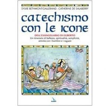 Catechismo con le icone dell'Evangeliario di Egberto. Un itinerario di bellezza, spiritualità, semplicità, attività con i bambini e i ragazzi