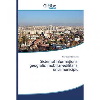 Sistemul informaţional geografic imobiliar-edilitar al unui municipiu