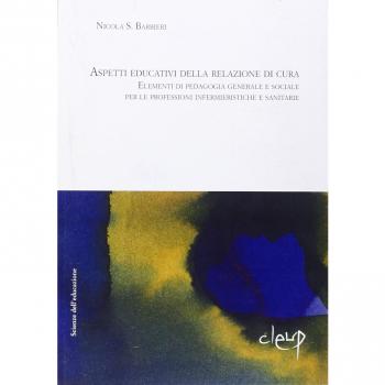 Aspetti educativi delle relazioni di cura. Elementi di pedagogia generale e sociale per le professioni infermieristiche e sanitarie