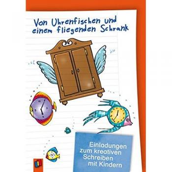Annelie Streit Von Uhrenfischen Und Einem Fliegenden Schrank: Einladungen Zum Kreativen Schreiben Mit Kindern