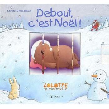 Debout, c'est Noël ! : Lolotte la marmotte
