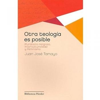 Otra teología es posible: Pluralismo religioso, interculturalidad y feminismo (