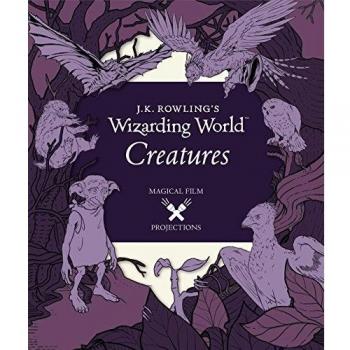 J.K. Rowling's Wizarding World: Magical Film Projections: Creatures