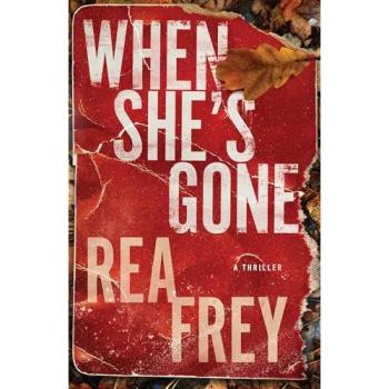 When She's Gone : A Thriller, by Rea Frey