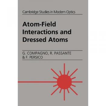 Atom-Field Interactions And Dressed Atoms, Cambridge Studies in Modern Optics
