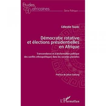 Démocratie rotative et élections présidentielles en Afrique: Transcendance et transformation politique des conflits ethnopolitiques dans les sociétés plurielles