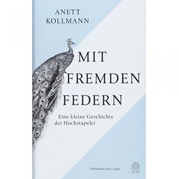 Anett Kollmann Mit Fremden Federn: Eine Kleine Geschichte Der Hochstapelei