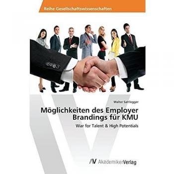 Möglichkeiten des Employer Brandings für KMU: War for Talent & High Potentials
