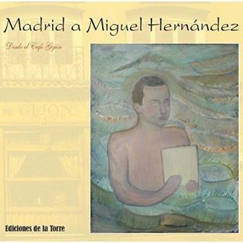 Madrid a Miguel Hernández Desde el Café Gijón