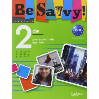 Anglais Be Savvy ! 2de professionnelle Bac pro : A2-B1
