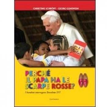 Perché il papa ha le scarpe rosse? I bambini interrogano Benedetto XVI. Ediz. illustrata