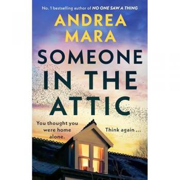 Andrea Mara Someone In The Attic: The Gripping New Psychological Thriller From The Sunday Times Bestselling Author Of No One Saw A Thing
