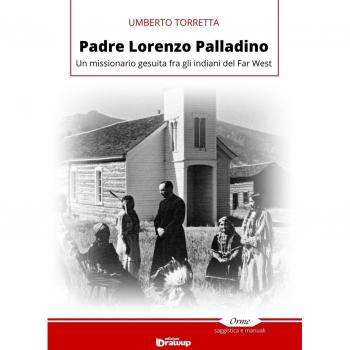 Padre Lorenzo Palladino. Un missionario gesuita fra gli indiani del Far West