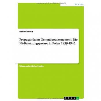 Propaganda im Generalgouvernement. Die NS-Besatzungspresse in Polen 1939-1945