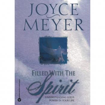 Filled with the Spirit : Understanding God's Power in Your Life, by Joyce Meyer
