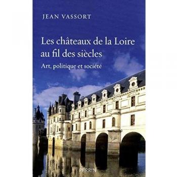 Les châteaux de la Loire au fil des siècles : Art, politique et société