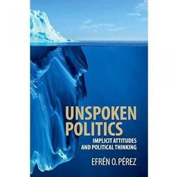 Unspoken Politics: Implicit Attitudes and Political Thinking