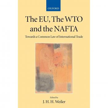 The EU, the WTO, and the NAFTA: Towards a Common Law of International Trade?