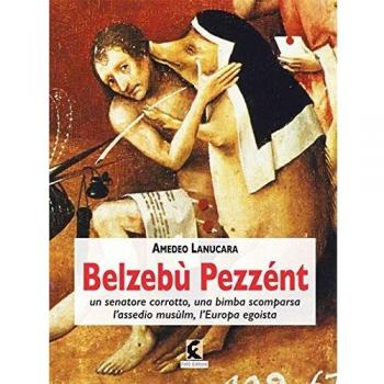 Belzebù Pezzént. Un senatore corrotto, una bimba scomparsa, l’assedio musùlm, l’Europa egoista