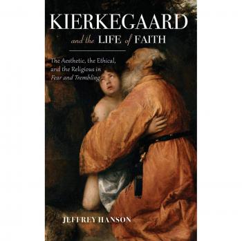 Kierkegaard and the Life of Faith : The Aesthetic, the Ethical, and the Religious in Fear and Trembling