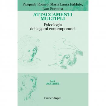 Attaccamenti multipli. Psicologia dei legami contemporanei