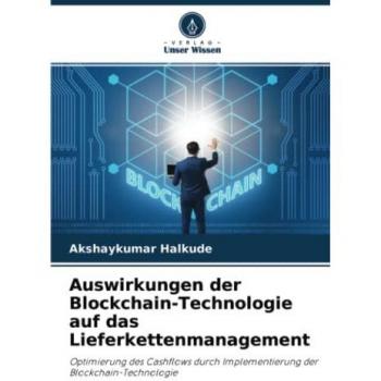 Auswirkungen der Blockchain-Technologie auf das Lieferkettenmanagement: Optimierung des Cashflows durch Implementierung der Blockchain-Technologie