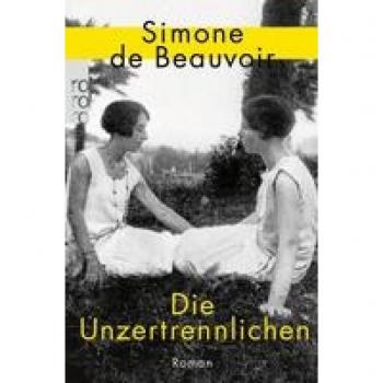 Beauvoir, Simone de Die Unzertrennlichen: Der Persönlichste Roman Der Französischen Feministin