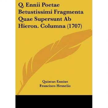 Q. Ennii Poetae Betustissimi Fragmenta Quae Supersunt AB Hieron. Columna (1707)