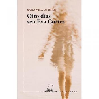 OITO DIAS SEN EVA CORTES (V PREMIO ILLA NOVA NARRATIVA 2021