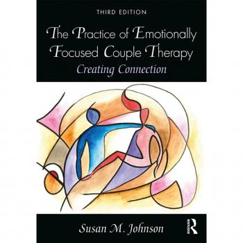 The Practice of Emotionally Focused Couple Therapy
