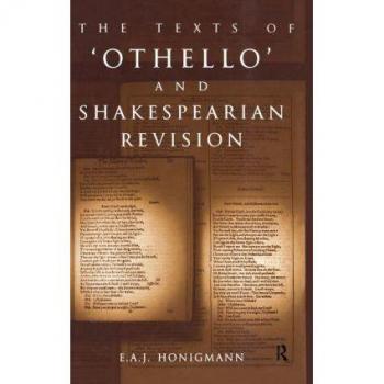The Texts of Othello and Shakespearean Revision by E. A. J. Honigmann