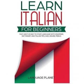 Learn Italian for Beginners: Fast and fun way to study language with grammar, dictionary and Italian tips. Ciao, Grazie, Prego.